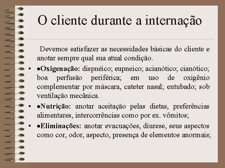 O cliente durante a internação Devemos satisfazer as necessidades básicas do cliente e anotar O cliente durante a internação Devemos satisfazer as necessidades básicas do cliente e anotar