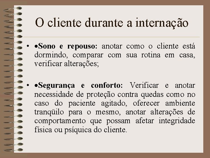 O cliente durante a internação • ·Sono e repouso: anotar como o cliente está O cliente durante a internação • ·Sono e repouso: anotar como o cliente está