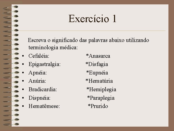 Exercício 1 Escreva o significado das palavras abaixo utilizando • • terminologia médica: Cefaléia: Exercício 1 Escreva o significado das palavras abaixo utilizando • • terminologia médica: Cefaléia: