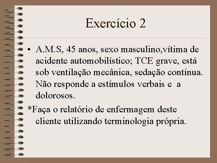 Exercício 2 • A. M. S, 45 anos, sexo masculino, vítima de acidente automobilístico; Exercício 2 • A. M. S, 45 anos, sexo masculino, vítima de acidente automobilístico;