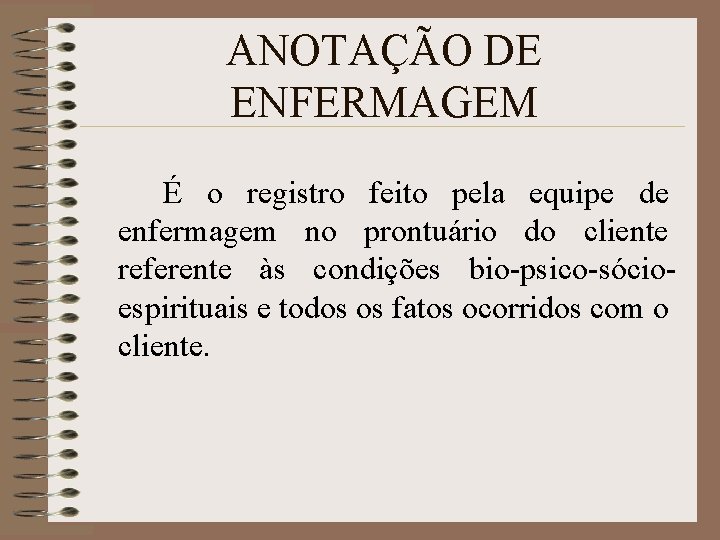 ANOTAÇÃO DE ENFERMAGEM É o registro feito pela equipe de enfermagem no prontuário do ANOTAÇÃO DE ENFERMAGEM É o registro feito pela equipe de enfermagem no prontuário do