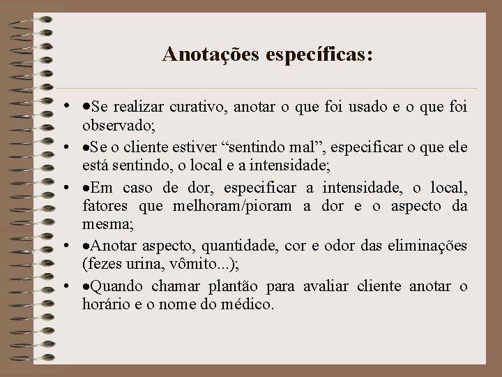 Anotações específicas: • ·Se realizar curativo, anotar o que foi usado e o que Anotações específicas: • ·Se realizar curativo, anotar o que foi usado e o que