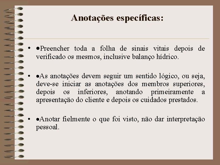 Anotações específicas: • ·Preencher toda a folha de sinais vitais depois de verificado os Anotações específicas: • ·Preencher toda a folha de sinais vitais depois de verificado os