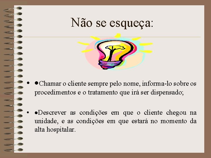 Não se esqueça: • ·Chamar o cliente sempre pelo nome, informa-lo sobre os procedimentos Não se esqueça: • ·Chamar o cliente sempre pelo nome, informa-lo sobre os procedimentos