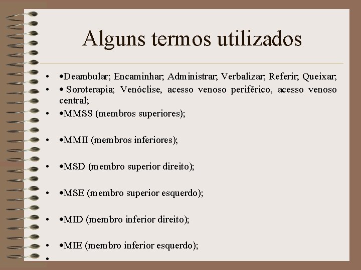 Alguns termos utilizados • ·Deambular; Encaminhar; Administrar; Verbalizar; Referir; Queixar; • · Soroterapia; Venóclise, Alguns termos utilizados • ·Deambular; Encaminhar; Administrar; Verbalizar; Referir; Queixar; • · Soroterapia; Venóclise,