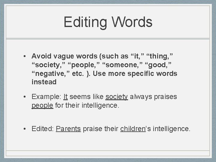 Editing Words • Avoid vague words (such as “it, ” “thing, ” “society, ”