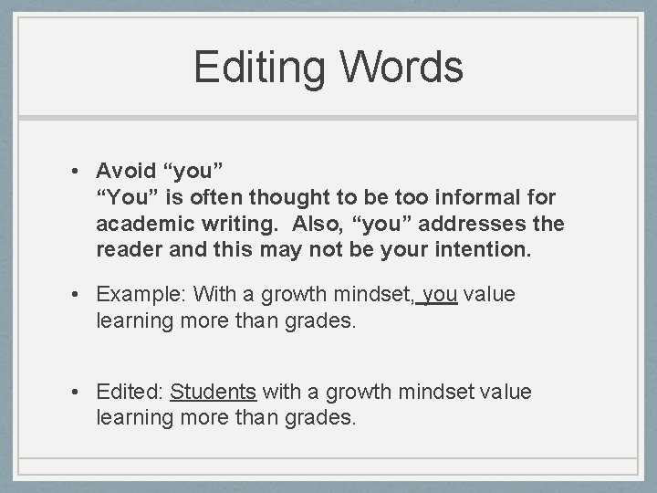 Editing Words • Avoid “you” “You” is often thought to be too informal for