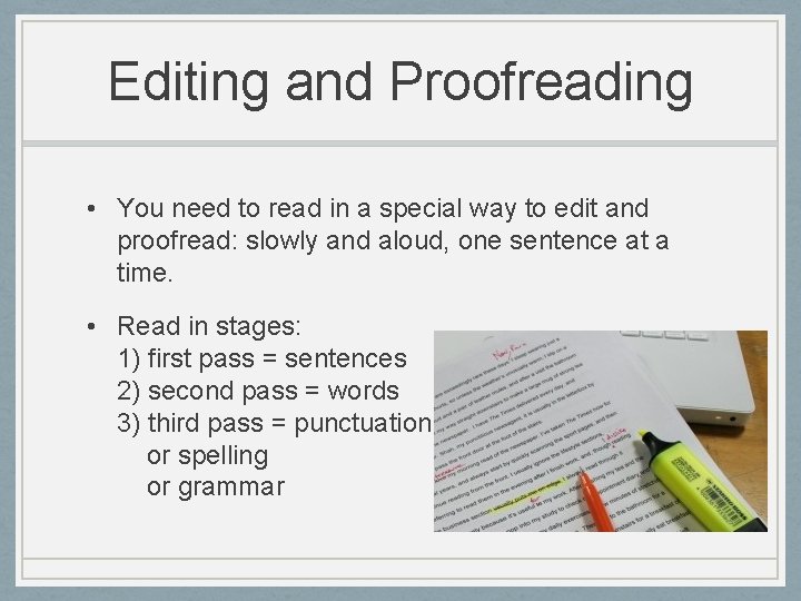 Editing and Proofreading • You need to read in a special way to edit