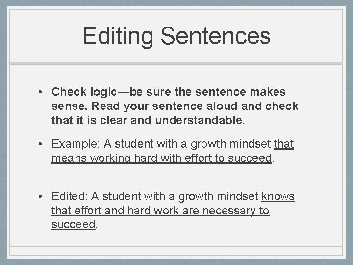 Editing Sentences • Check logic—be sure the sentence makes sense. Read your sentence aloud
