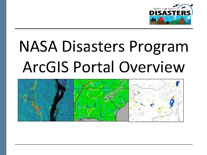  NASA Disasters Program Arc. GIS Portal Overview 