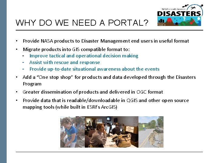 WHY DO WE NEED A PORTAL? • Provide NASA products to Disaster Management end