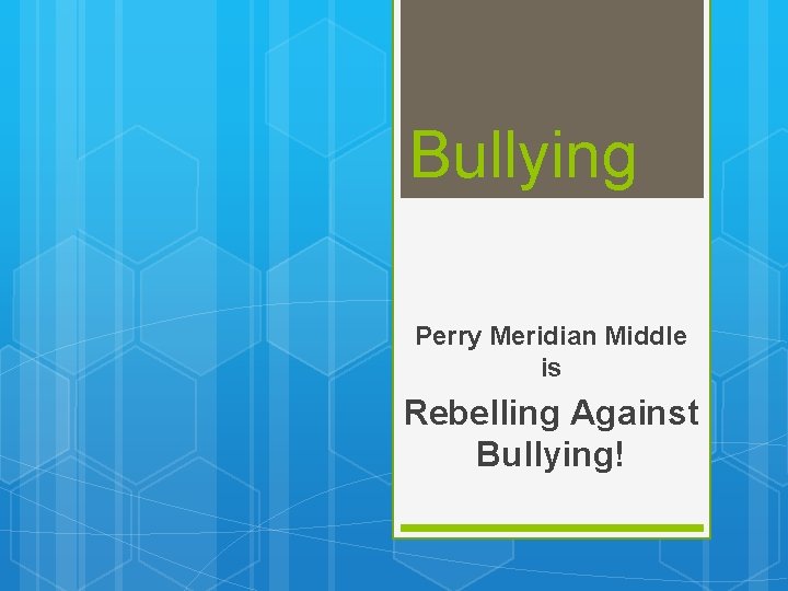Bullying Perry Meridian Middle is Rebelling Against Bullying! 