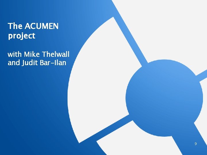 The ACUMEN project with Mike Thelwall and Judit Bar-Ilan 9 