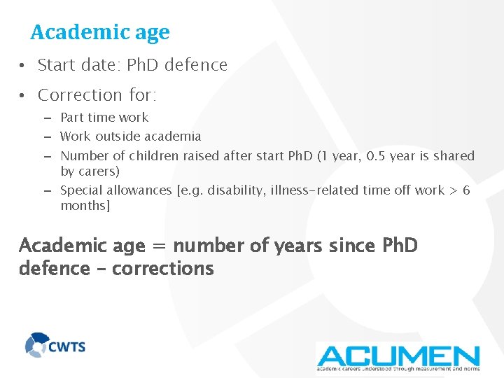 Academic age • Start date: Ph. D defence • Correction for: – Part time