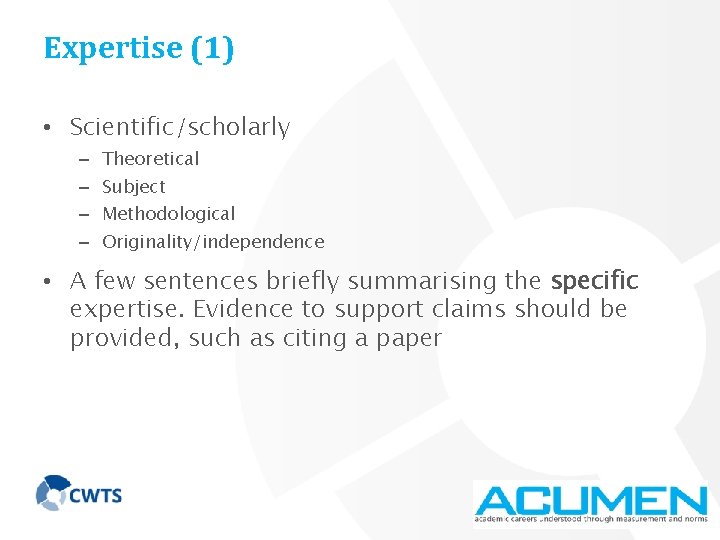 Expertise (1) • Scientific/scholarly – – Theoretical Subject Methodological Originality/independence • A few sentences