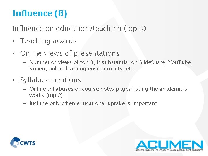 Influence (8) Influence on education/teaching (top 3) • Teaching awards • Online views of