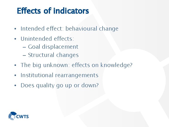 Effects of indicators • Intended effect: behavioural change • Unintended effects: – Goal displacement