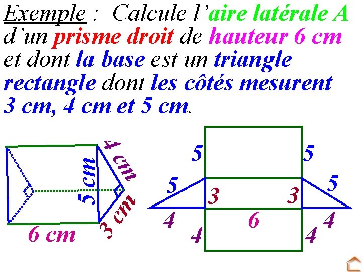 Exemple : Calcule l’aire latérale A d’un prisme droit de hauteur 6 cm et