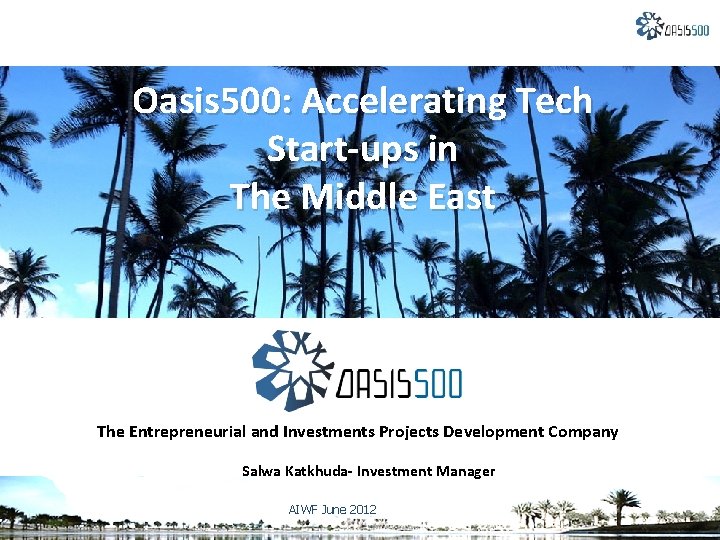 Oasis 500: Accelerating Tech Start-ups in The Middle East The Entrepreneurial and Investments Projects Oasis 500: Accelerating Tech Start-ups in The Middle East The Entrepreneurial and Investments Projects