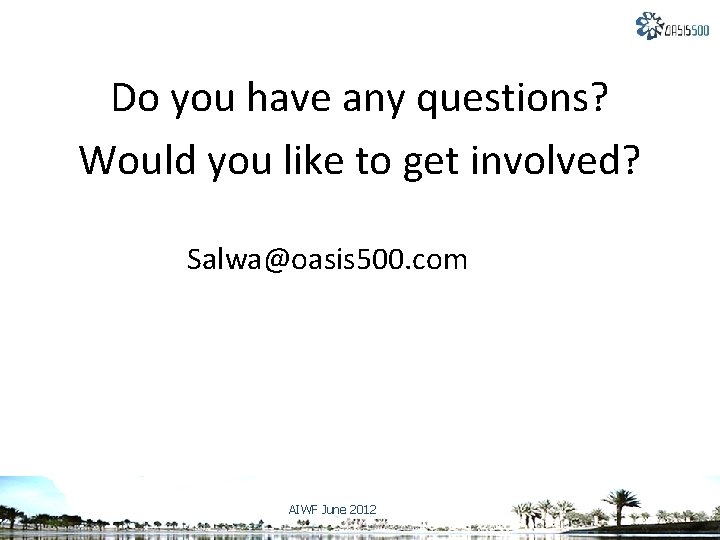 Do you have any questions? Would you like to get involved? Salwa@oasis 500. com Do you have any questions? Would you like to get involved? Salwa@oasis 500. com