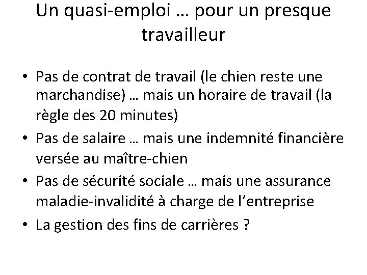 Un quasi-emploi … pour un presque travailleur • Pas de contrat de travail (le