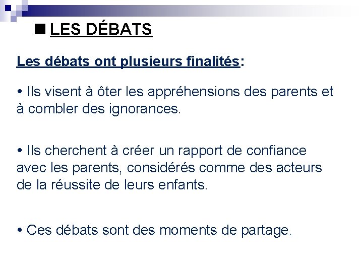  LES DÉBATS Les débats ont plusieurs finalités: Ils visent à ôter les appréhensions