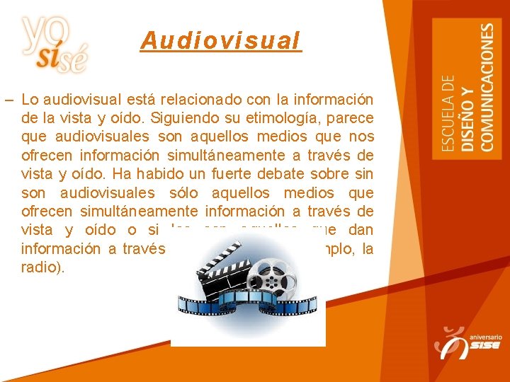 Audiovisual – Lo audiovisual está relacionado con la información de la vista y oído.