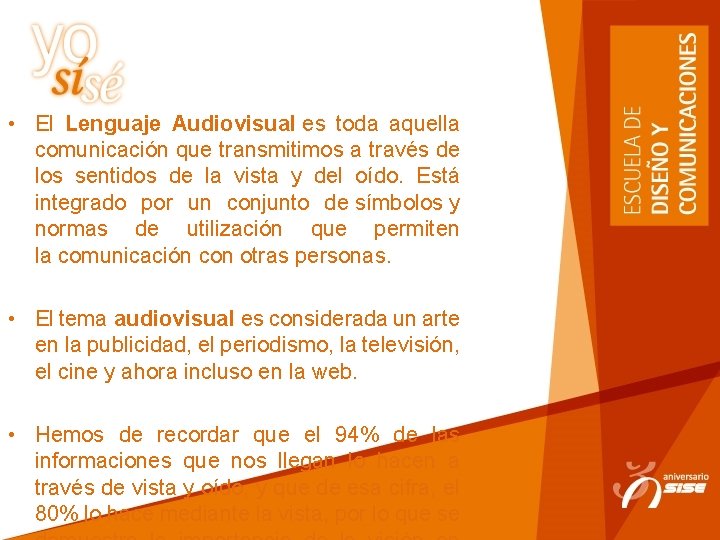  • El Lenguaje Audiovisual es toda aquella comunicación que transmitimos a través de