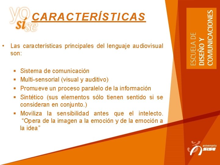 CARACTERÍSTICAS • Las características principales del lenguaje audiovisual son: § § Sistema de comunicación