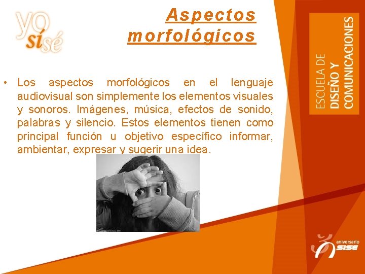 Aspectos morfológicos • Los aspectos morfológicos en el lenguaje audiovisual son simplemente los elementos