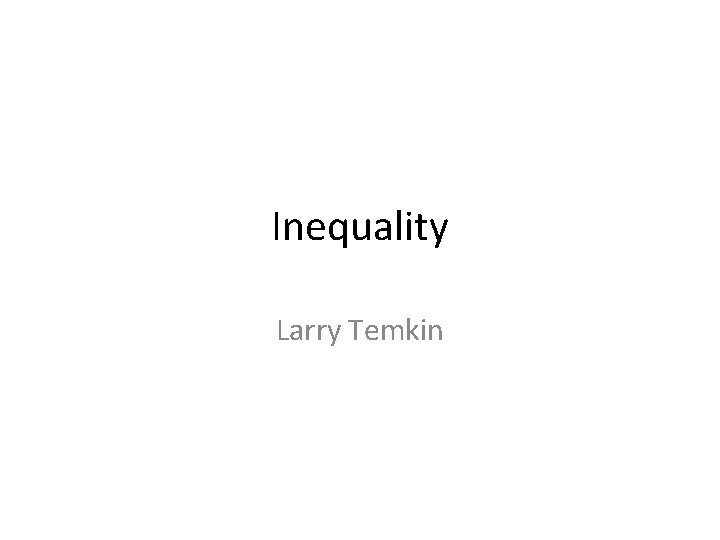 Inequality Larry Temkin Inequality Larry Temkin