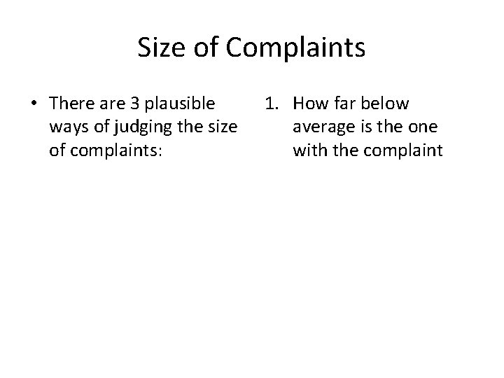 Size of Complaints • There are 3 plausible ways of judging the size of Size of Complaints • There are 3 plausible ways of judging the size of