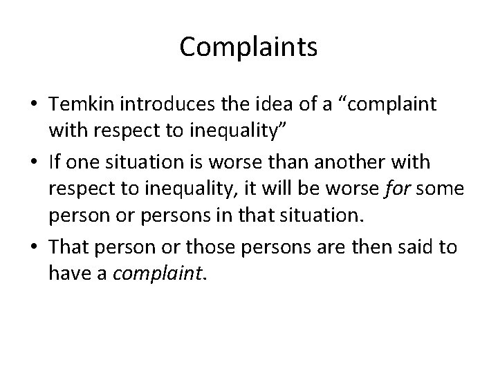 Complaints • Temkin introduces the idea of a “complaint with respect to inequality” • Complaints • Temkin introduces the idea of a “complaint with respect to inequality” •