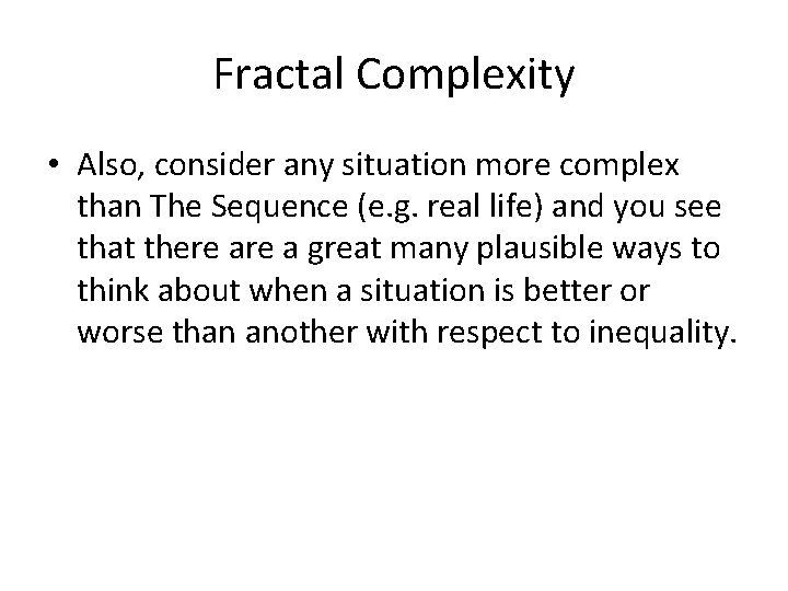 Fractal Complexity • Also, consider any situation more complex than The Sequence (e. g. Fractal Complexity • Also, consider any situation more complex than The Sequence (e. g.