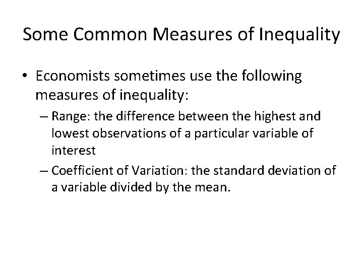 Some Common Measures of Inequality • Economists sometimes use the following measures of inequality: Some Common Measures of Inequality • Economists sometimes use the following measures of inequality: