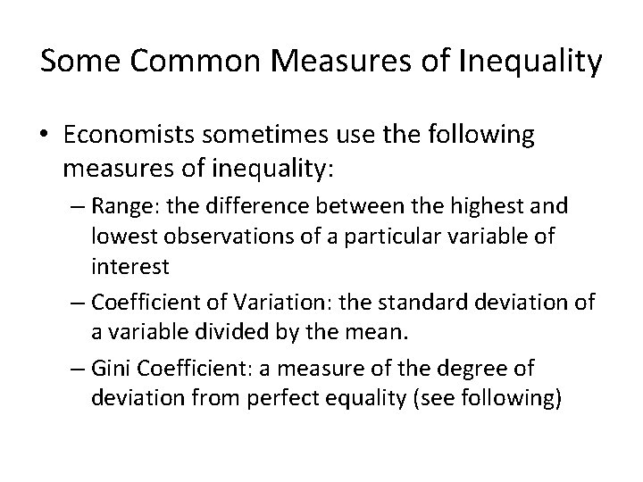Some Common Measures of Inequality • Economists sometimes use the following measures of inequality: Some Common Measures of Inequality • Economists sometimes use the following measures of inequality: