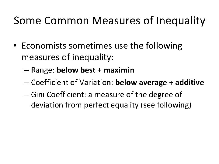 Some Common Measures of Inequality • Economists sometimes use the following measures of inequality: Some Common Measures of Inequality • Economists sometimes use the following measures of inequality:
