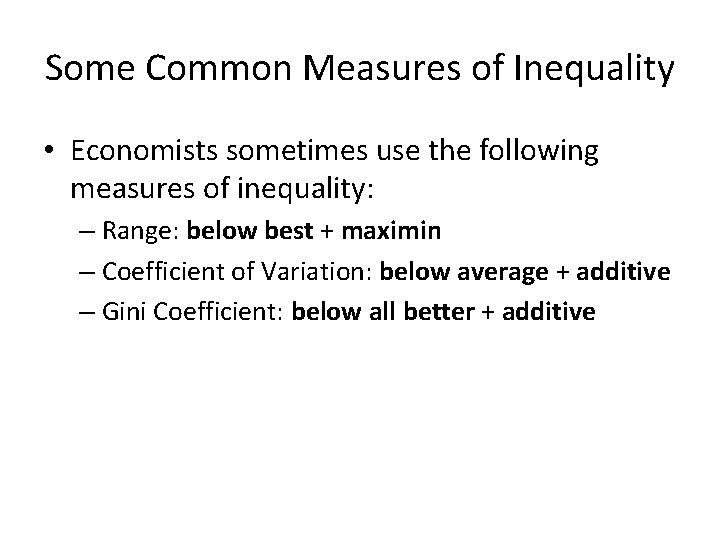Some Common Measures of Inequality • Economists sometimes use the following measures of inequality: Some Common Measures of Inequality • Economists sometimes use the following measures of inequality: