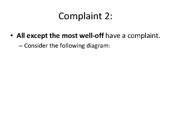 Complaint 2: • All except the most well-off have a complaint. – Consider the Complaint 2: • All except the most well-off have a complaint. – Consider the