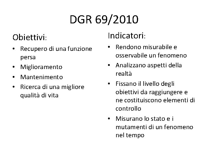 DGR 69/2010 Obiettivi: • Recupero di una funzione persa • Miglioramento • Mantenimento •