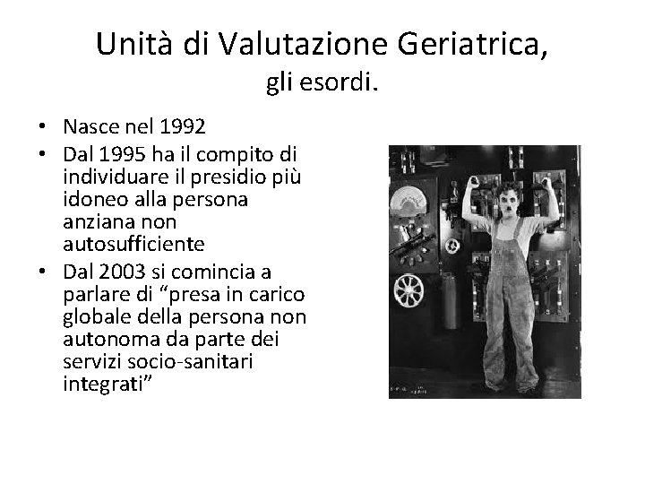 Unità di Valutazione Geriatrica, gli esordi. • Nasce nel 1992 • Dal 1995 ha