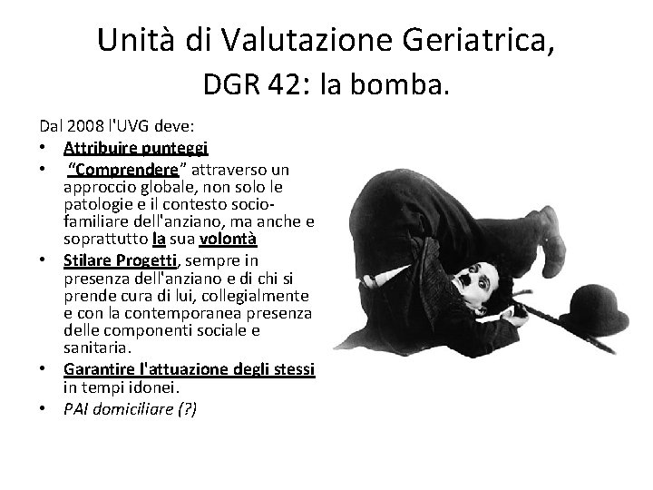 Unità di Valutazione Geriatrica, DGR 42: la bomba. Dal 2008 l'UVG deve: • Attribuire