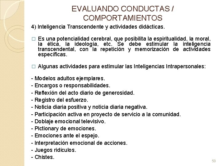 EVALUANDO CONDUCTAS / COMPORTAMIENTOS 4) Inteligencia Transcendente y actividades didácticas. � Es una potencialidad