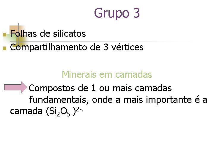 Grupo 3 n n Folhas de silicatos Compartilhamento de 3 vértices Minerais em camadas