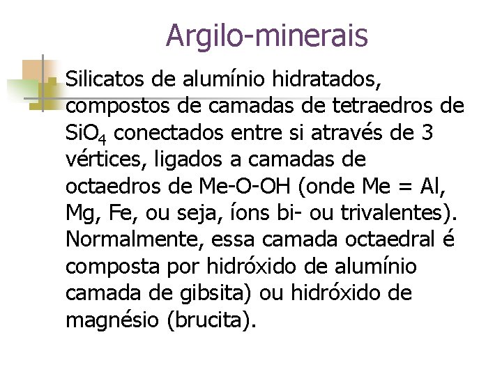 Argilo-minerais n Silicatos de alumínio hidratados, compostos de camadas de tetraedros de Si. O