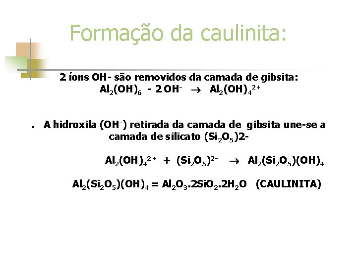 Formação da caulinita: 2 íons OH- são removidos da camada de gibsita: Al 2(OH)6