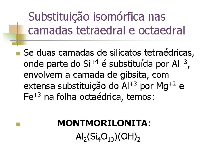 Substituição isomórfica nas camadas tetraedral e octaedral n n Se duas camadas de silicatos