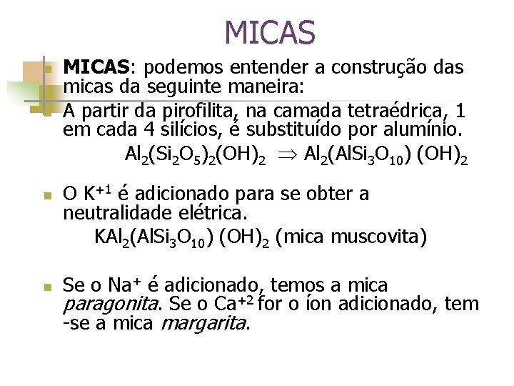 MICAS: podemos entender a construção das micas da seguinte maneira: n A partir da