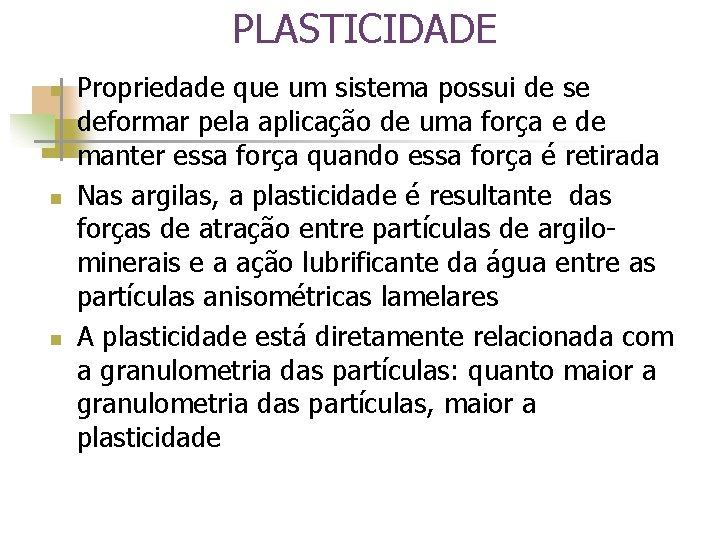 PLASTICIDADE n n n Propriedade que um sistema possui de se deformar pela aplicação