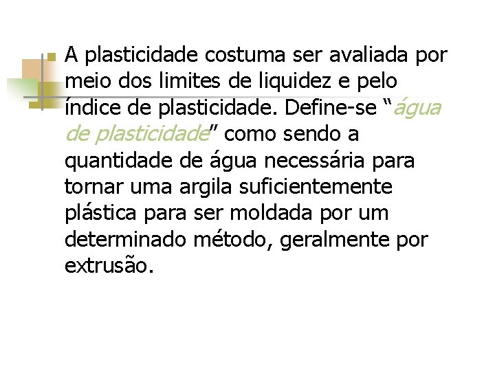 n A plasticidade costuma ser avaliada por meio dos limites de liquidez e pelo